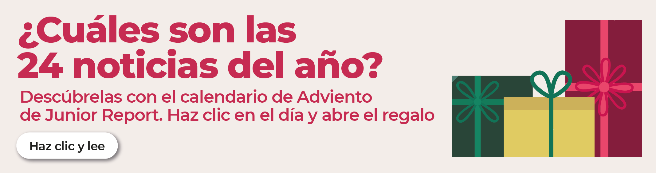 ¿Cuáles son las 24 noticias del año? Descúbrelas con el calendario de Adviento de Junior Report Haz clic en el día y abre el regalo